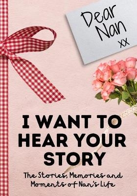 Dear Nan. I Want To Hear Your Story - The Life Graduate Publishing Group