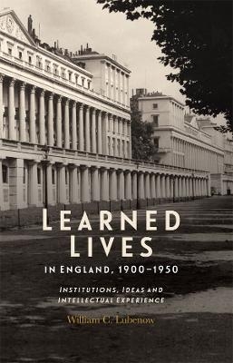 Learned Lives in England, 1900-1950 - William C Lubenow