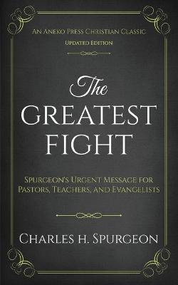 The Greatest Fight (Updated, Annotated) - Charles H. Spurgeon