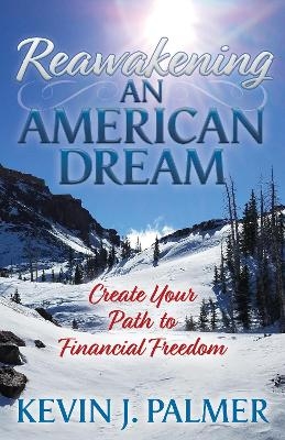 Reawakening an American Dream - Kevin J. Palmer