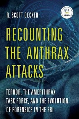 Recounting the Anthrax Attacks - R. Scott Decker