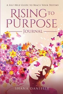 Rising to Purpose Journal - Shana Danielle