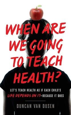 When Are We Going to Teach Health? - Duncan Van Dusen
