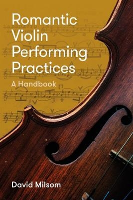 Romantic Violin Performing Practices - David Milsom