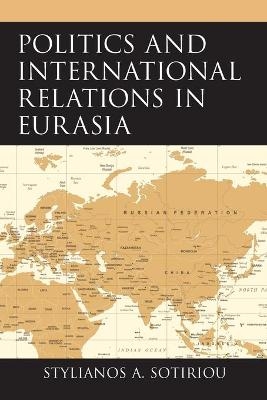 Politics and International Relations in Eurasia - Stylianos A. Sotiriou