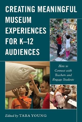 Creating Meaningful Museum Experiences for K–12 Audiences - 