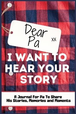 Dear Pa. I Want To Hear Your Story - The Life Graduate Publishing Group