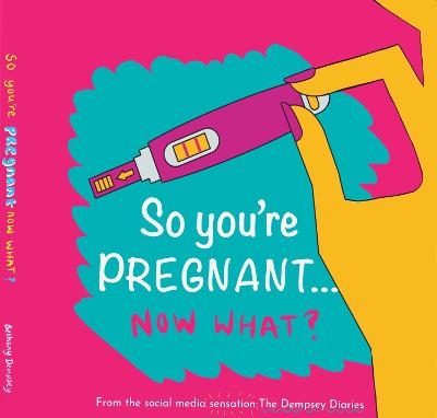 So you're PREGNANT....NOW WHAT - Bethany Dempsey