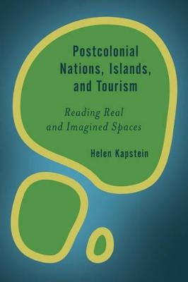 Postcolonial Nations, Islands, and Tourism - Helen Kapstein