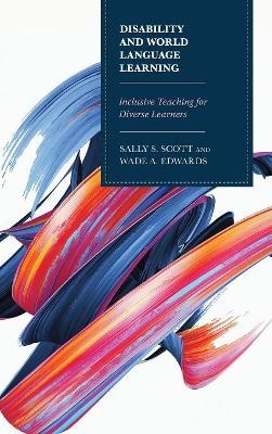 Disability and World Language Learning - Sally Scott, Wade Edwards