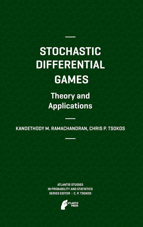 Stochastic Differential Games. Theory and Applications -  Kandethody M. Ramachandran,  Chris P. Tsokos