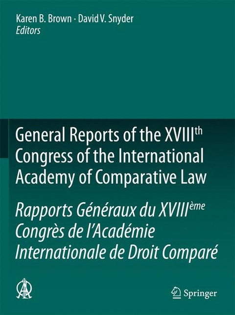 General Reports of the XVIIIth Congress of the International Academy of Comparative Law/Rapports Généraux du XVIIIème Congrès de l’Académie Internationale de Droit Comparé - 