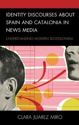 Identity Discourses about Spain and Catalonia in News Media - Clara Juarez Miro