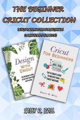 The Beginner Cricut Collection - Sally R Ball