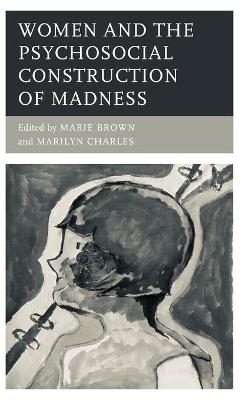 Women and the Psychosocial Construction of Madness - 