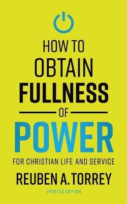 How to Obtain Fullness of Power - Reuben A Torrey