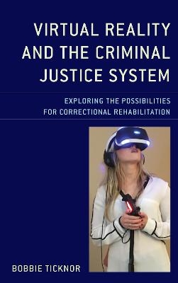 Virtual Reality and the Criminal Justice System - Bobbie Ticknor