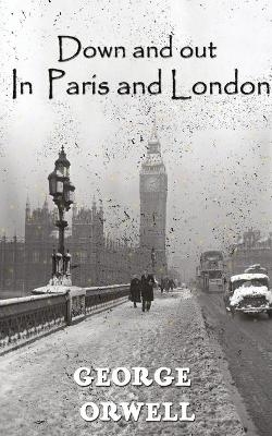 Down and out in Paris and London - George Orwell