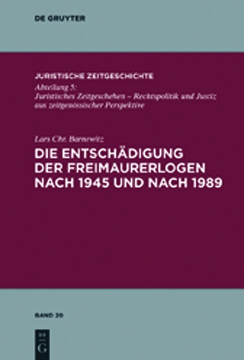 Die Entschädigung der Freimaurerlogen nach 1945 und nach 1989 - Lars Chr. Barnewitz