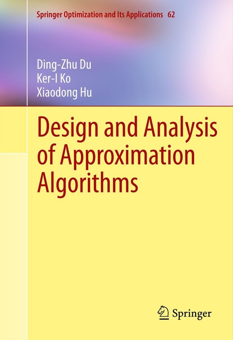 Design and Analysis of Approximation Algorithms - Ding-Zhu Du, Ker-I Ko, Xiaodong Hu