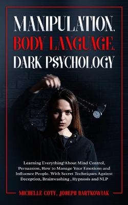 Manipulation, Body Language, Dark Psychology - Michelle Coty Joseph Bartkowiak