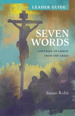 Seven Words Leader Guide - Susan Robb
