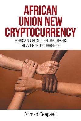 African Union New Cryptocurrency - Ahmed Ceegaag