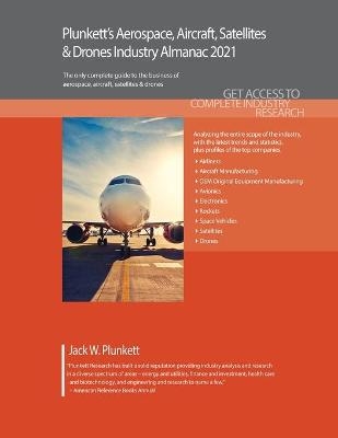 Plunkett’s Aerospace, Aircraft, Satellites & Drones Industry Almanac 2021 - Jack W. Plunkett