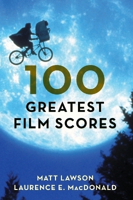 100 Greatest Film Scores - Matt Lawson, Laurence MacDonald