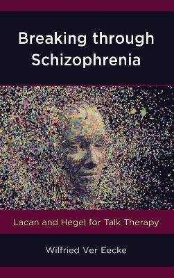 Breaking through Schizophrenia - Wilfried Ver Eecke