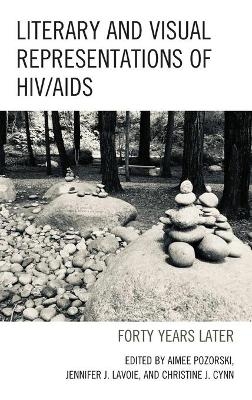 Literary and Visual Representations of HIV/AIDS - Aimee Pozorski, Jennifer J. Lavoie, Christine J. Cynn