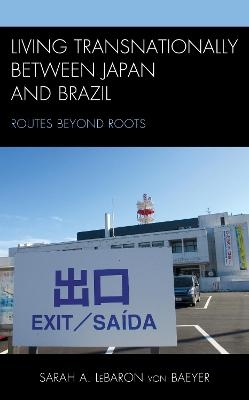 Living Transnationally between Japan and Brazil - Sarah A. LeBaron von Baeyer