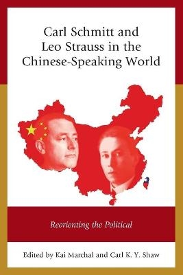 Carl Schmitt and Leo Strauss in the Chinese-Speaking World - Kai Marchal, Carl K. Y. Shaw