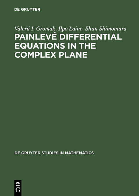 Painlevé Differential Equations in the Complex Plane -  Valerii I. Gromak,  Ilpo Laine,  Shun Shimomura