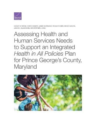 Assessing Health and Human Services Needs to Support an Integrated Health in All Policies Plan for Prince George's County, Maryland - Ashley M Kranz, Anita Chandra, Jaime Madrigano