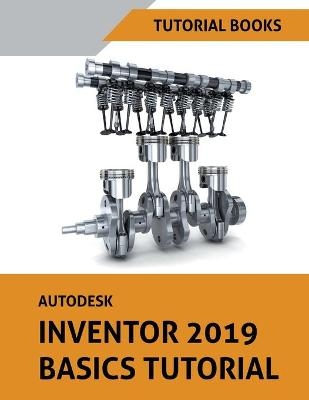Autodesk Inventor 2019 Basics Tutorial - Tutorial Books
