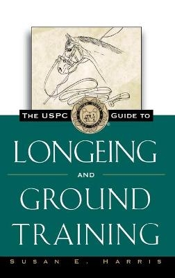 The Uspc Guide to Longeing and Ground Training - Susan E Harris