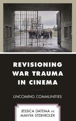 Revisioning War Trauma in Cinema - Jessica Datema, Manya Steinkoler