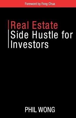 Real Estate Side Hustle for Investors - Phil Wong