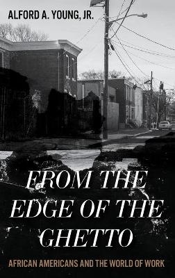 From the Edge of the Ghetto - Alford Young  Jr.