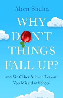 Why Don't Things Fall Up? - Alom Shaha
