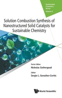 Solution Combustion Synthesis Of Nanostructured Solid Catalysts For Sustainable Chemistry - 