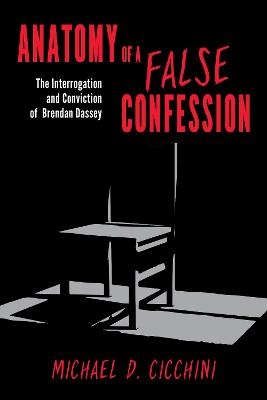 Anatomy of a False Confession - Michael D. Cicchini  JD