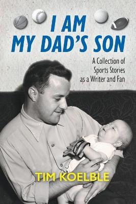 I Am My Dad's Son - Tim Koelble
