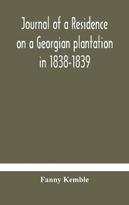 Journal of a residence on a Georgian plantation in 1838-1839 - Fanny Kemble