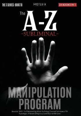 The A-Z Subliminal Manipulation Program - Mi$ter X