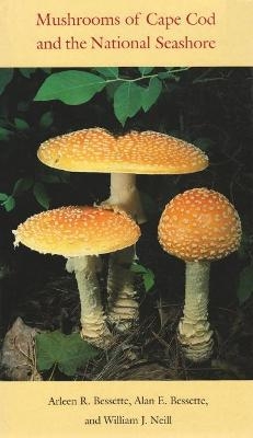 Mushrooms of Cape Cod and the National Seashore - Arleen R. Bessette, William J. Neill