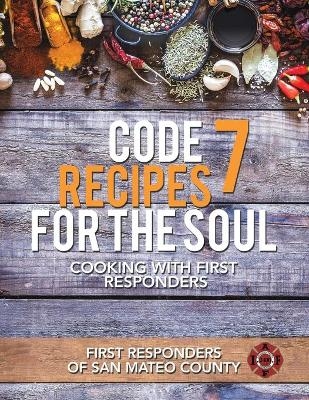 Code 7 Recipes for the Soul -  First Responders of San Mateo County