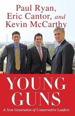 Young Guns - Eric Cantor, Paul Ryan, Kevin McCarthy