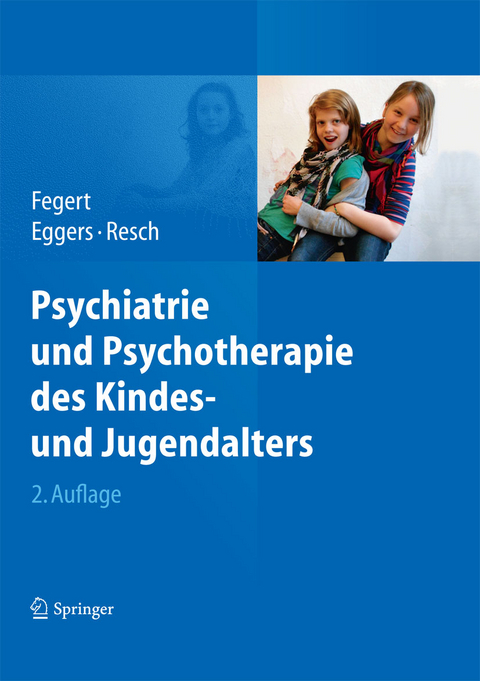 Psychiatrie und Psychotherapie des Kindes- und Jugendalters -  Jörg M. Fegert,  Christian Eggers,  Franz Resch